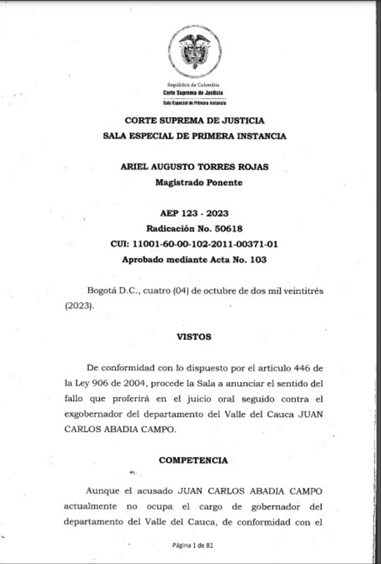 El 29 de junio de 2017, contra JUAN CARLOS ABADIA CAMPO, el entonces Fiscal Noveno Delegado ante la Corte
Suprema de Justicia, presentó escrito de acusación por los presuntos delitos de contrato sin el cumplimiento de
requisitos legales.